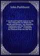 A Greek and English Lexicon to the New Testament: In Which the Words and Phrases . Are Distinctly Explained, and the Meanings Assigned to Each . . Confirmed by Citations from the Old Test, John Parkhurst 