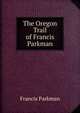 The Oregon Trail of Francis Parkman, Francis Parkman 