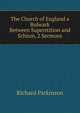 The Church of England a Bulwark Between Superstition and Schism, 2 Sermons, Richard Parkinson 