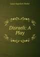 Disraeli: A Play, Louis Napoleon Parker 
