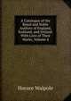 A Catalogue of the Royal and Noble Authors of England, Scotland, and Ireland: With Lists of Their Works, Volume 4, Walpole, Horace, 1717-1797 