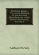 Chemical Essays: Principally Relating to the Arts and Manufactures of the British Dominions, Volume 1, Samuel Parkes 