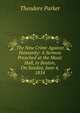 The New Crime Against Humanity: A Sermon Preached at the Music Hall, in Boston, On Sunday, June 4, 1854, Parker, Theodore 