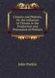 Climate and Phthisis, Or, the Influence of Climate in the Production and Prevention of Phthisis, John Parkin 