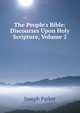 The People's Bible: Discourses Upon Holy Scripture, Volume 2, Parker, Joseph 