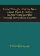 Some Thoughts On the New Assult Upon Freedom in American, and the General State of the Country, Thodore Parker 