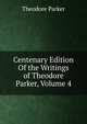 Centenary Edition Of the Writings of Theodore Parker, Volume 4, Parker, Theodore 