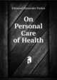 On Personal Care of Health, Edmund Alexander Parkes 