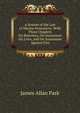 A System of the Law of Marine Insurances. With Three Chapters, on Bottomry, on Insurances on Lives, on Insurances Against Fire. By James Allan Park. The sixth edition, with considerable additions. In two volumes - Volume II. London: Printed by A. Strahan, James Allan Park 
