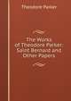 The Works of Theodore Parker: Saint Bernard and Other Papers, Parker, Theodore 