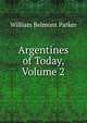 Argentines of Today, Volume 2, William Belmont Parker 
