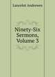 Ninety-Six Sermons, Volume 3, Lancelot Andrewes 