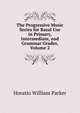 The Progressive Music Series for Basal Use in Primary, Intermediate, and Grammar Grades, Volume 2, Horatio William Parker 