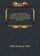 A Concise Exposition of the Apocalypse: So Far As the Prophesies Are Fulfilled ; to Which Are Prefixed the History of Christianity Epitomised ; and a . Scriptural Authority for Their Interpretation, John Ranicar Park 