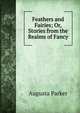 Feathers and Fairies; Or, Stories from the Realms of Fancy, Augusta Parker 