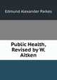 Public Health, Revised by W. Aitken, Edmund Alexander Parkes 