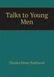 Talks to Young Men, Charles Henry Parkhurst 