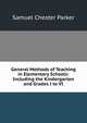 General Methods of Teaching in Elementary Schools: Including the Kindergarten and Grades I to VI, Samuel Chester Parker 