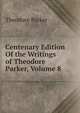 Centenary Edition Of the Writings of Theodore Parker, Volume 8, Parker, Theodore 