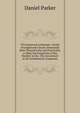 The Improved Arithmetic: Newly Arranged and Clearly Illustrated, Both Theoretically and Practically, to Meet the Exigencies of the Student in the . the Accountant in All Arithmetical Computati, Daniel Parker 