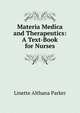 Materia Medica and Therapeutics: A Text-Book for Nurses, Linette Althana Parker 