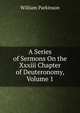 A Series of Sermons On the Xxxiii Chapter of Deuteronomy, Volume 1, William Parkinson 