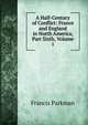 A Half-Century of Conflict: France and England in North America, Part Sixth, Volume 1, Francis Parkman 