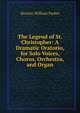 The Legend of St. Christopher: A Dramatic Oratorio, for Solo Voices, Chorus, Orchestra, and Organ, Horatio William Parker 