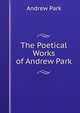 The Poetical Works of Andrew Park, Andrew Park 