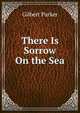 There Is Sorrow On the Sea, Parker Gilbert 