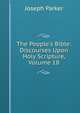 The People's Bible: Discourses Upon Holy Scripture, Volume 18, Parker, Joseph 