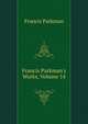 Francis Parkman's Works, Volume 14, Francis Parkman 