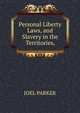 Personal Liberty Laws, and Slavery in the Territories,, Parker, Joel 