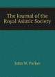 The Journal of the Royal Asiatic Society, John W. Parker 