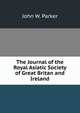 The Journal of the Royal Asiatic Society of Great Britan and Ireland, John W. Parker 