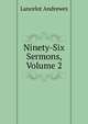 Ninety-Six Sermons, Volume 2, Lancelot Andrewes 