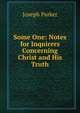 Some One: Notes for Inquirers Concerning Christ and His Truth, Parker, Joseph 