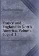 France and England in North America, Volume 6, part 1, Francis Parkman 