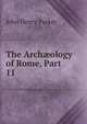 The Arch?ology of Rome, Part 11, John Henry Parker 