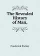 The Revealed History of Man,, Frederick Parker 