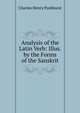 Analysis of the Latin Verb: Illus. by the Forms of the Sanskrit, Charles Henry Parkhurst 