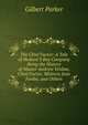 The Chief Factor: A Tale of Hudson'S Bay Company Being the History of Master Andrew Venlaw, Chief Factor, Mistress Jean Fordie, and Others, Parker Gilbert 