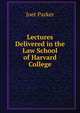 Lectures Delivered in the Law School of Harvard College, Joet Parker 