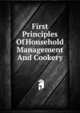 First Principles Of Household Management And Cookery, 