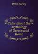 Tales about the mythology of Greece and Rome, Peter Parley 