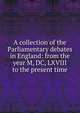 A collection of the Parliamentary debates in England: from the year M, DC, LXVIII to the present time, 