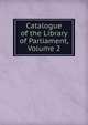 Catalogue of the Library of Parliament, Volume 2, 