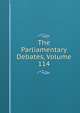 The Parliamentary Debates, Volume 114, 
