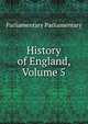 History of England, Volume 5, Parliamentary Parliamentary 