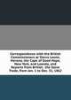 Correspondence with the British Commissioners at Sierra Leone, Havana, the Cape of Good Hope, New York, and Loanda, and Reports from British . the Slave Trade, from Jan. 1 to Dec. 31, 1862, 